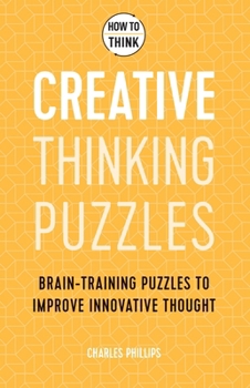 Paperback How to Think - Creative Thinking Puzzles: Brain-Training Puzzles to Improve Innovative Thought Book