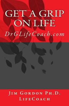 Paperback Get a Grip on LIFE: DrGLifeCoach.com Book