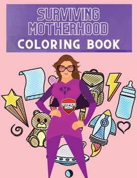 Surviving Motherhood Coloring Book: Funny Mom Quotes Patterns for Relaxation Stress Relief and Mindfulness Large size 8.5x11