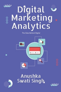 Paperback Digital Marketing Analytics: The Data Behind Digital Book