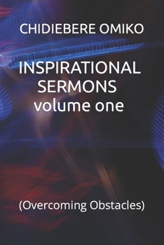 INSPIRATIONAL SERMONS volume one: (Overcoming Obstacles)