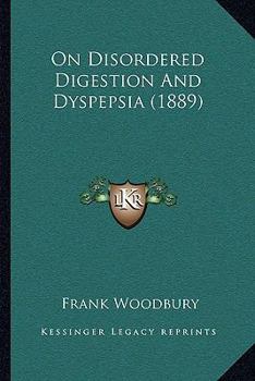 Paperback On Disordered Digestion And Dyspepsia (1889) Book