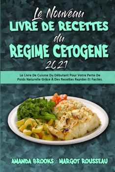 Paperback Le Nouveau Livre De Recettes Du R?gime C?tog?ne 2021: Le Livre De Cuisine Du D?butant Pour Votre Perte De Poids Naturelle Gr?ce ? Des Recettes Rapides [French] Book