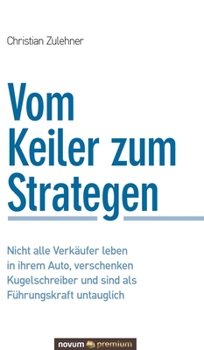 Hardcover Vom Keiler zum Strategen: Nicht alle Verkäufer leben in ihrem Auto, verschenken Kugelschreiber und sind als Führungskraft untauglich [German] Book