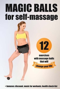 Paperback Magic balls for self-massage: 12 exercises with massage balls that will change your life + bonuses Book
