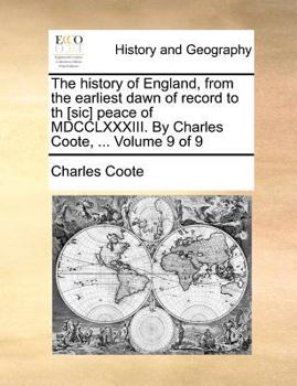 Paperback The history of England, from the earliest dawn of record to th [sic] peace of MDCCLXXXIII. By Charles Coote, ... Volume 9 of 9 Book