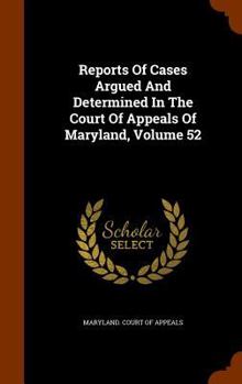 Reports of Cases Argued and Determined in the Court of Appeals of Maryland, Volume 52