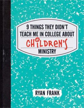 Paperback 9 Things They Didn't Teach Me in College about Children's Ministry Book