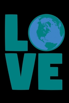 Love: Global Warming Notebook| Journal|Diary|Organizer Gift For Christmas and Birthday (6x9) 100 Pages Blank Lined Composition College Ruled For Activists, Earth Lovers and Climate Change Believers.