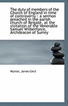 Paperback The Duty of Members of the Church of England in Time of Controversy: A Sermon Preached in the Paris Book
