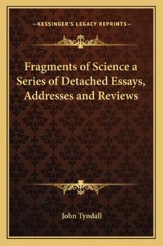 Fragments of science for unscientific people: a series of detached essays, lectures, and reviews.