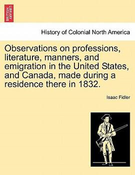 Paperback Observations on Professions, Literature, Manners, and Emigration in the United States, and Canada, Made During a Residence There in 1832. Book