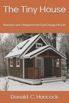 Paperback The Tiny House: Romance and a Request from God Change His Life Book