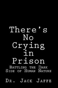 Paperback There's No Crying in Prison: Battling the Dark Side of Human Nature Book