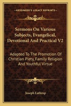 Sermons On Various Subjects, Evangelical, Devotional And Practical V2: Adapted To The Promotion Of Christian Piety, Family Religion And Youthful Virtue
