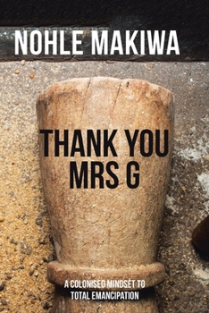 Paperback Thank You Mrs G: A Colonised Mindset to Total Emancipation Book