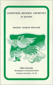 Communism, Religion, and Revolt in Banten in the Early 20th Century: Mis Sea#86 (Ohio RIS Southeast Asia Series) - Book #86 of the Ohio RIS Southeast Asia Series