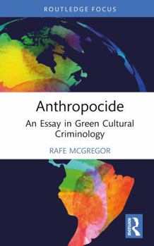 Hardcover Anthropocide: An Essay in Green Cultural Criminology Book