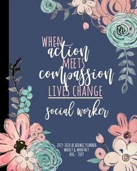 Paperback When Action Meets Compassion Lives Change Social Worker 2019-2020 Academic Planner Weekly And Monthly Aug-Jul: An Academic Calendar Planner For Social Book