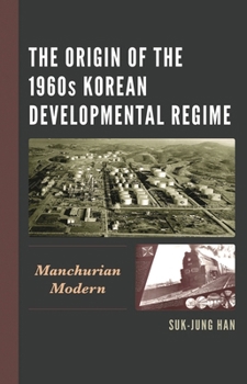 Hardcover Origin of the 1960s Korean Developmental Regime: Manchurian Modern Book