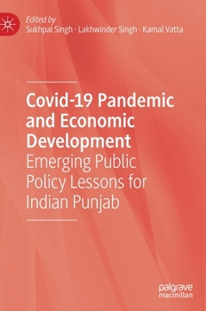 Hardcover Covid-19 Pandemic and Economic Development: Emerging Public Policy Lessons for Indian Punjab Book