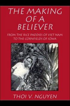 The Making of a Believer: From the Rice Paddies of Viet Nam to the Cornfields of Iowa