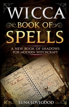 Paperback Wicca Book of Spells: A New Book Of Shadows For Modern Witchcraft Book