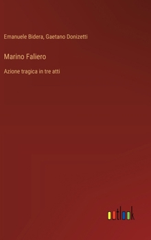 Marino Faliero: Azione tragica in tre atti