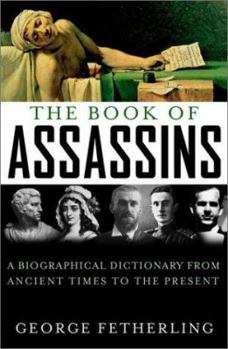 Hardcover The Book of Assassins: A Biographical Dictionary from Ancient Times to the Present Book