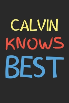 Calvin Knows Best: Lined Journal, 120 Pages, 6 x 9, Calvin Personalized Name Notebook Gift Idea, Black Matte Finish (Calvin Knows Best Journal)