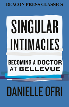 Hardcover Singular Intimacies: Becoming a Doctor at Bellevue Book