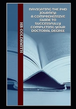 Navigating The PhD Journey: A Comprehensive Guide to Successfully Completing Your Doctoral Degree