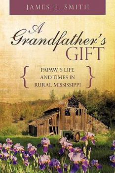 Paperback A Grandfather's Gift: Papaw's Life and Times in Rural Mississippi Book