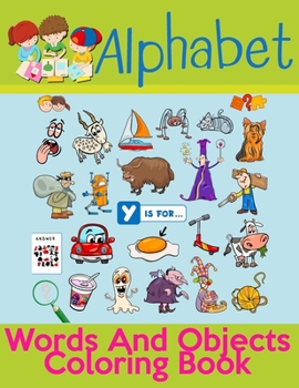 Alphabet Words And Objects Coloring Book: Many Images of Letters, Shapes, Animal and Key Concepts for Early Childhood Learning, Preschool Prep, and Success at School (Activity Books for Kids Ages 1-12