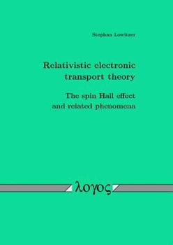 Paperback Relativistic Electronic Transport Theory: The Spin Hall Effect and Related Phenomena Book