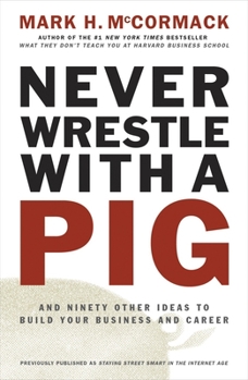 Paperback Never Wrestle with a Pig and Ninety Other Ideas to Build Your Business and Career Book