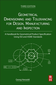 Paperback Geometrical Dimensioning and Tolerancing for Design, Manufacturing and Inspection: A Handbook for Geometrical Product Specification Using ISO and Asme Book