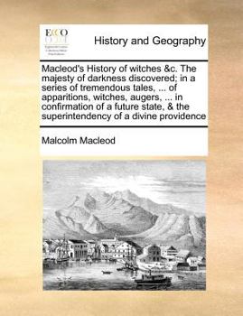 Paperback Macleod's History of witches &c. The majesty of darkness discovered; in a series of tremendous tales, ... of apparitions, witches, augers, ... in conf Book
