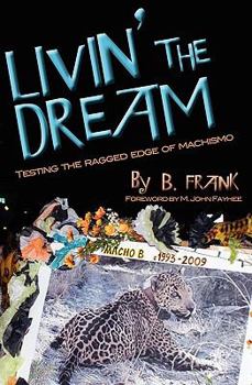 Paperback Livin' the Dream: Testing the Ragged Edge of Machismo Book