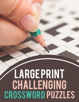 Paperback Large Print Challenging Crossword Puzzles: Challenging Crossword Puzzles For Adults, Medium-Level Puzzles To Challenge Your Brain Book