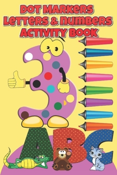 Paperback Dot Markers letters & numbers Activity Book: Learn the Alphabet A to Z, Numbers 1-10, and Shapes - Dot Coloring Book For Toddlers & Kids Book