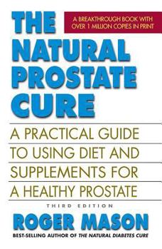 Paperback The Natural Prostate Cure, Third Edition: A Practical Guide to Using Diet and Supplements for a Healthy Prostate Book