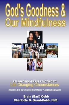 Paperback God's Goodness & Our Mindfulness: Responding versus Reacting to Life Changing Circumstances Book