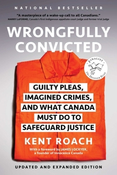 Paperback Wrongfully Convicted (Updated and Expanded Edition): Guilty Pleas, Imagined Crimes, and What Canada Must Do to Safeguard Justice Book