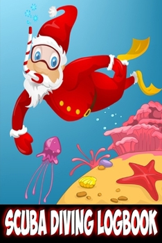 Scuba Diving Logbook: Santa Scuba Diving Logbook for Beginner, Intermediate, and Experienced Divers Christmas  Gift For Scuba Diver