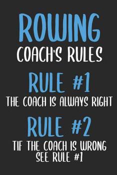 Paperback Rowing Coach's Rules Rule #1 The Coach Is Always Right Rule #2 If The Coach Is Wrong See Rule #1: 6 x 9 Dot Dotted Grid Notebook for Rower, Oarsman & Book