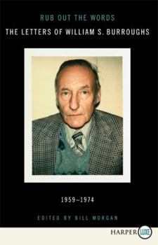 Paperback Rub Out the Words: The Letters of William S. Burroughs, 1959-1974 [Large Print] Book