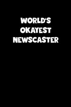 World's Okayest Newscaster Notebook - Newscaster Diary - Newscaster Journal - Funny Gift for Newscaster: Medium College-Ruled Journey Diary, 110 page, Lined, 6x9 (15.2 x 22.9 cm)