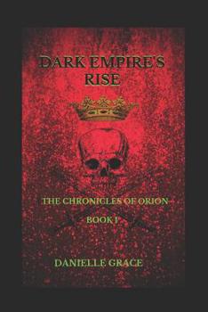 Dark Empire's Rise: The Chronicles of Orion: Book I