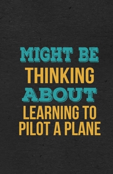 Paperback Might Be Thinking About Learning To Pilot A Plane A5 Lined Notebook: Funny Hobby Skill Recreation Sayings For Leisure Sideline Interest. Unique Blank Book